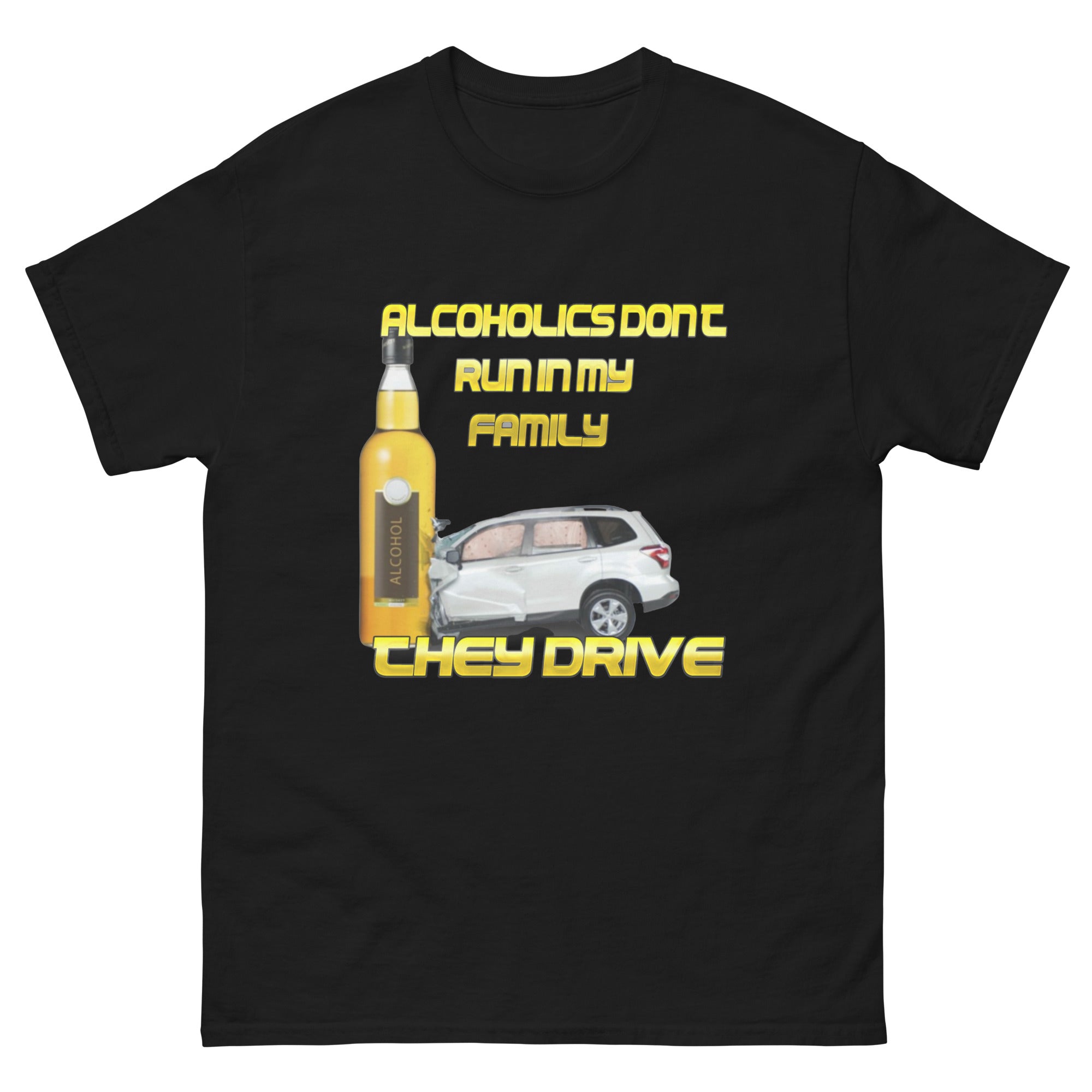 Alcoholics Don't Run In My Family They Drive dark humor shirt black front